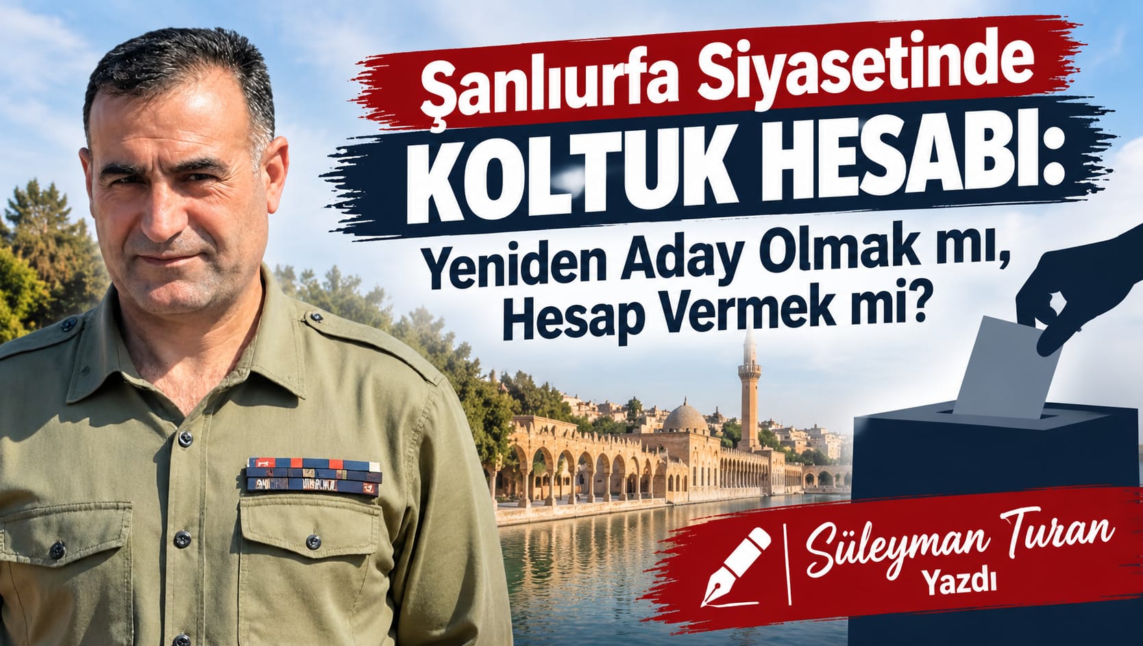 Şanlıurfa Siyasetinde Koltuk Hesabı: Yeniden Aday Olmak mı, Hesap Vermek mi?